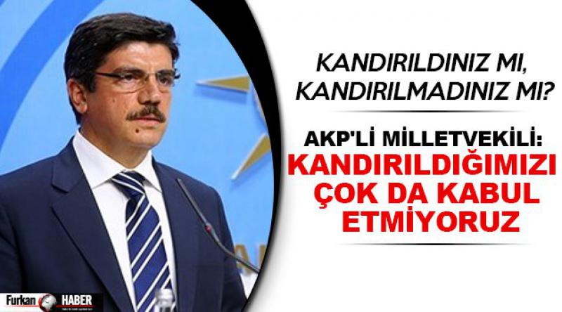 AKP'li Milletvekili: Kandırıldığımızı çok da kabul etmiyoruz
