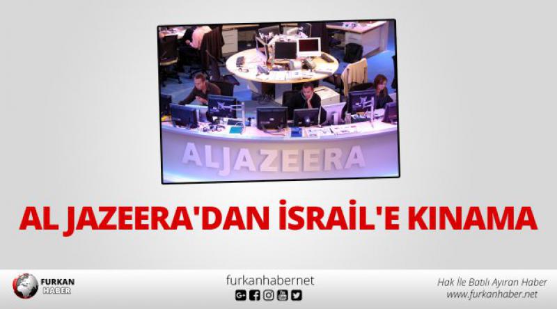 Al Jazeera'dan İsrail&#39;e kınama