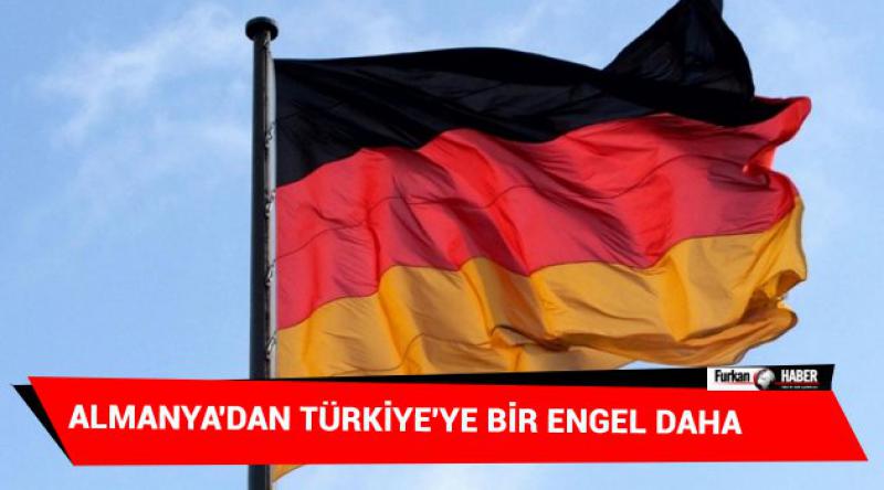 Almanya'dan Türkiye&#39;ye bir engel daha