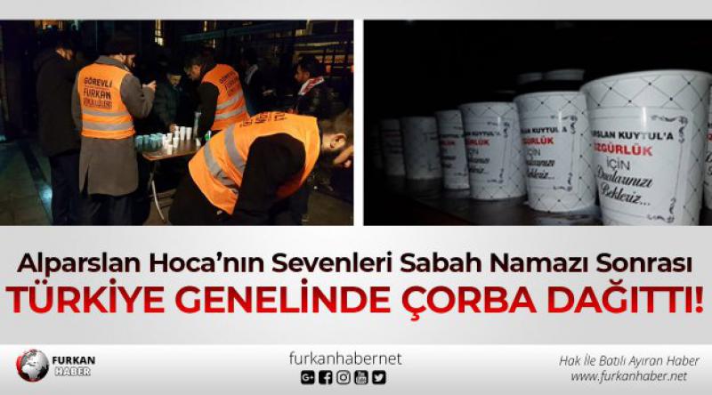 Alparslan Hoca’nın Sevenleri Sabah Namazı Sonrası Türkiye Genelinde Çorba Dağıttı!