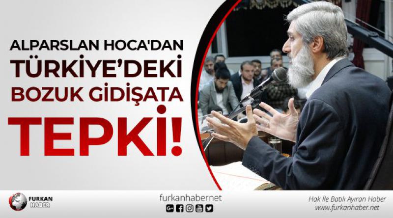 Alparslan Hoca'dan Türkiye’deki Bozuk Gidişata Tepki!