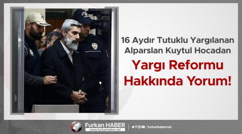Alparslan Kuytul Hocadan Yargı Reformu Hakkında Yorum!