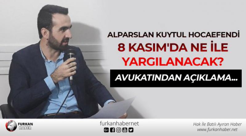Alparslan Kuytul Hocaefendi 8 Kasım'da ne ile yargılanacak? Avukatından açıklama...