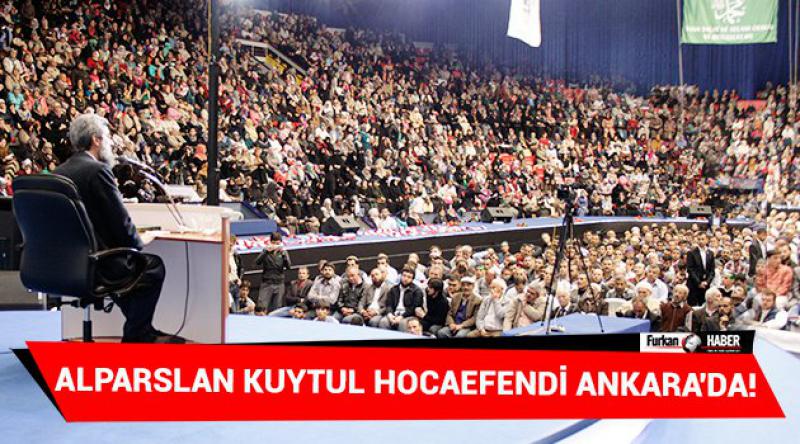 Alparslan Kuytul Hocaefendi Ankara'da!