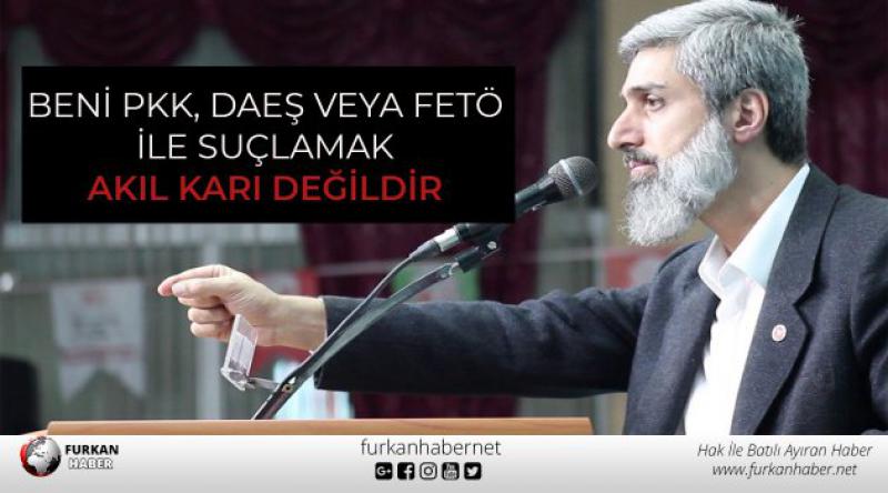 Alparslan Kuytul Hocaefendi: Beni PKK, DAEŞ VEYA FETÖ İle Suçlamak Akıl Karı Değildir!