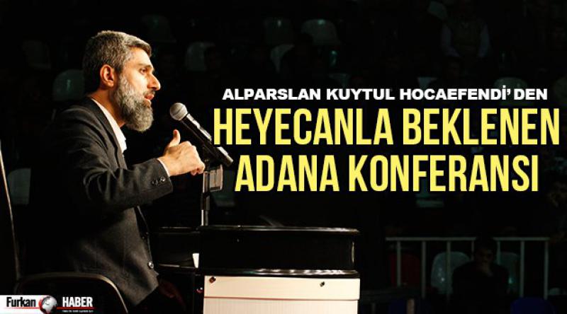 Alparslan Kuytul Hocaefendi’den Heyecanla Beklenen Adana Konferansı