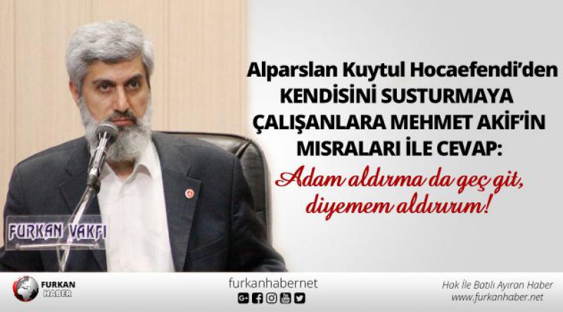 Alparslan Kuytul Hocaefendi’den Kendisini Susturmaya Çalışanlara Mehmet Akif’in Mısralarıyla Cevap!