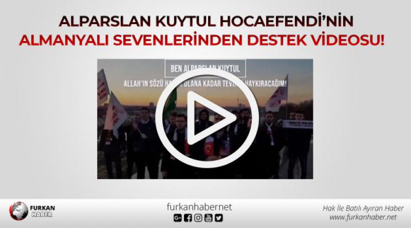 Alparslan Kuytul Hocaefendi’nin Almanyalı Sevenlerinden Destek Videosu!