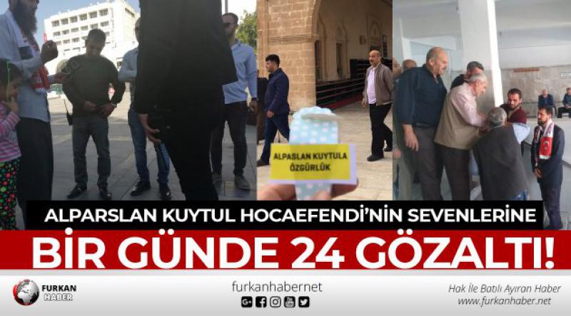 Alparslan Kuytul Hocaefendi’nin Sevenlerine Bir Günde 24 Gözaltı!