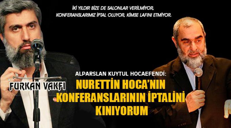 Alparslan Kuytul Hocaefendi: Nurettin Hoca’nın konferanslarının iptalini kınıyorum