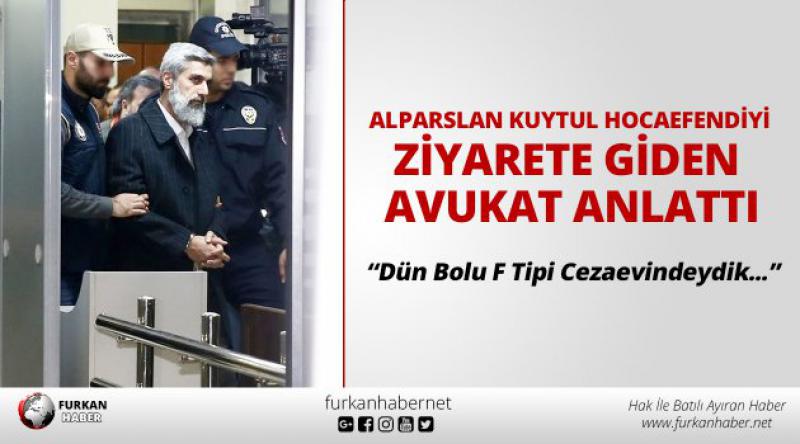 Alparslan Kuytul Hocaefendi'yi Ziyarete Giden Avukat Anlattı...