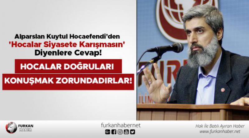 Alparslan Kuytul Hocaefendi'den &#39;Hocalar Siyasete Karışmasın&#39; Diyenlere Cevap!