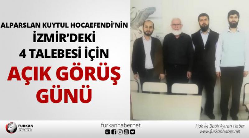 Alparslan Kuytul Hocaefendi'nin İzmir’deki 4 Talebesi İçin Açık Görüş Günü