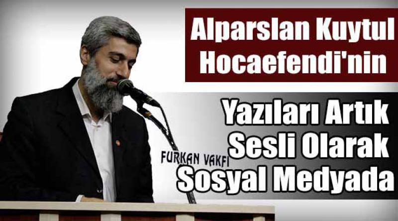 Alparslan Kuytul Hocaefendi'nin Yazıları artık Sesli Olarak Sosyal Medyada