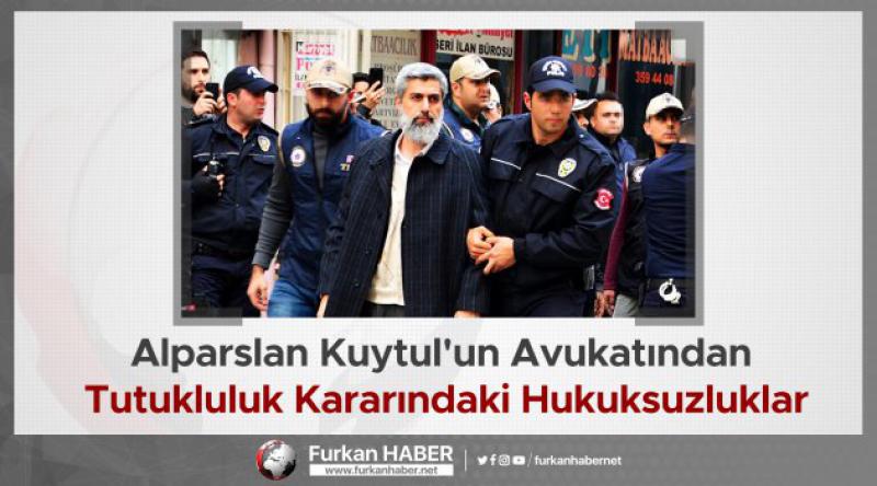 Alparslan Kuytul'un Avukatından Tutukluluk Kararındaki Hukuksuzluklar