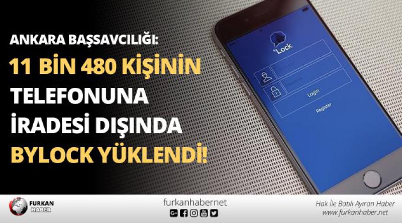 Ankara Başsavcılığı: 11 bin 480 kişinin telefonuna iradesi dışında ByLock yüklendi!
