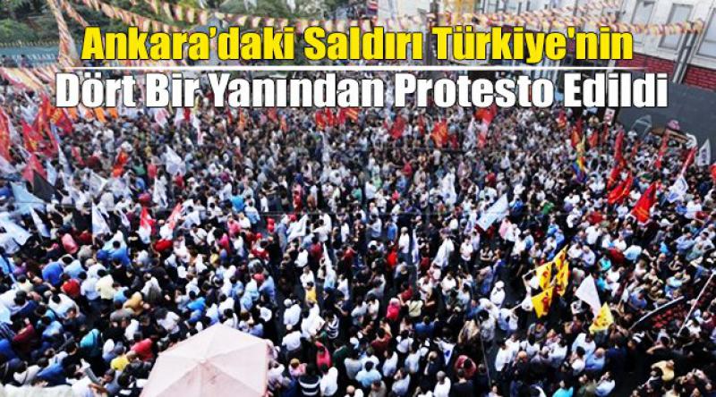 Ankara’daki Saldırı Türkiye'nin Dört Bir Yanından Protesto Edildi