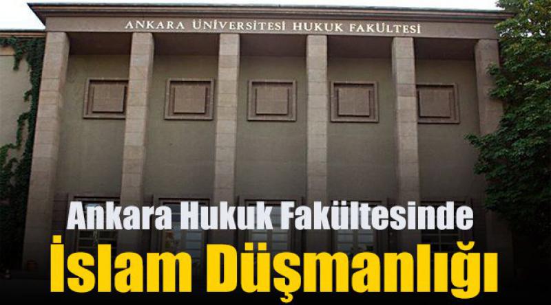 Ankara Hukuk Fakültesinde İslam Düşmanlığı