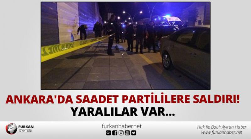 Ankara'da Saadet Partililere saldırı! Yaralılar var...