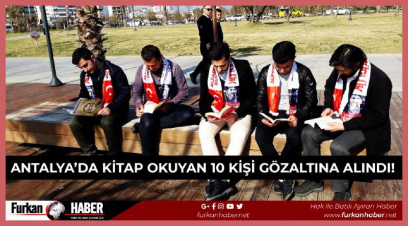 Antalya’da Kitap Okuyan 10 Kişi Gözaltına Alındı!