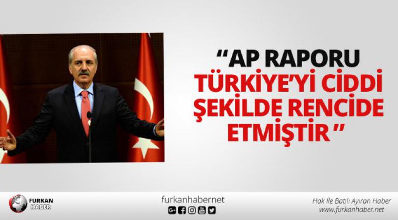 "AP raporu Türkiye’yi ciddi şekilde rencide etmiştir&quot;