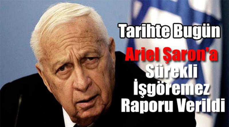 Tarihte Bugün | Ariel Şaron'a Sürekli İşgöremez Raporu Verildi