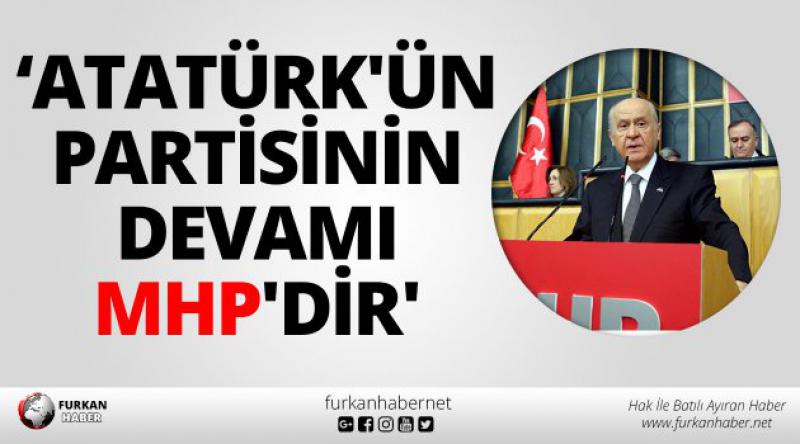 'Atatürk&#39;ün partisinin devamı MHP&#39;dir&#39;