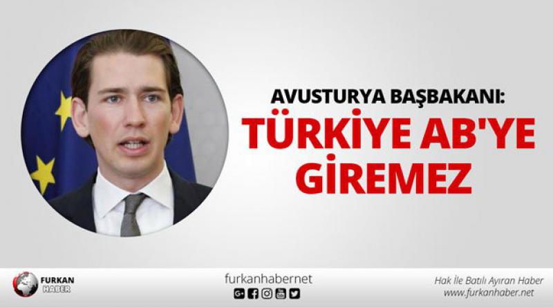 Avusturya Başbakanı: 'Türkiye AB&#39;ye giremez&#39;