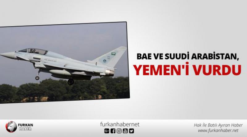 BAE ve Suudi Arabistan, Yemen'i vurdu