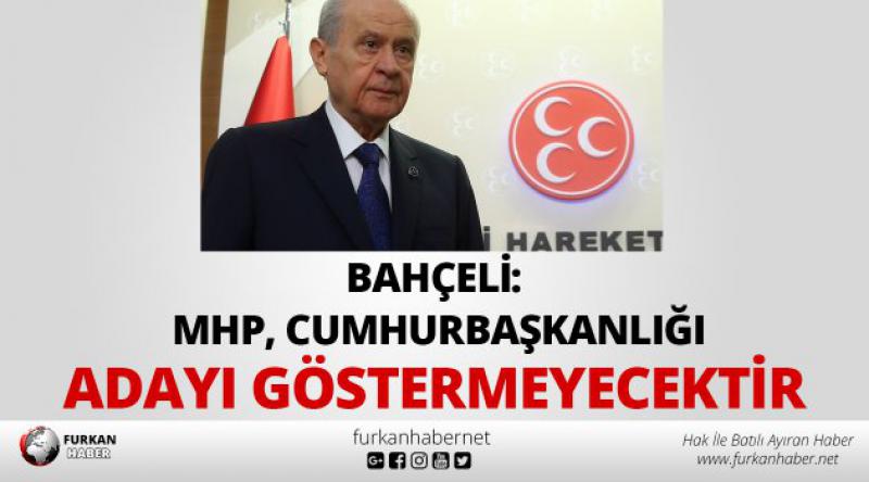 Bahçeli: MHP, Cumhurbaşkanlığı adayı göstermeyecektir