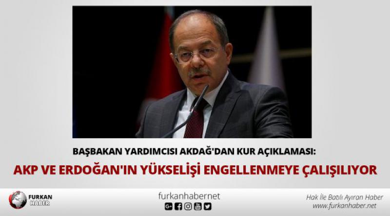 Başbakan Yardımcısı Akdağ'dan kur açıklaması: AKP ve Erdoğan&#39;ın yükselişi engellenmeye çalışılıyor