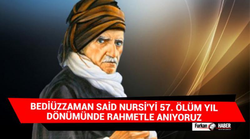 Bediüzzaman Said Nursi'yi 57. Ölüm Yıl Dönümünde Rahmetle Anıyoruz