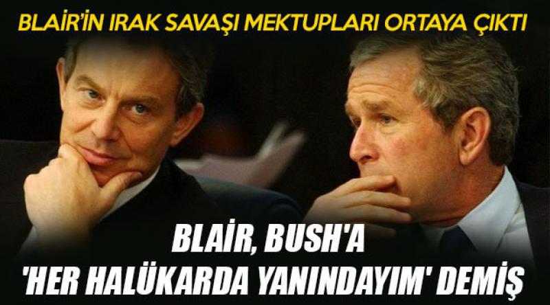 Blair, Bush'a &#39;her halükarda yanındayım&#39; demiş