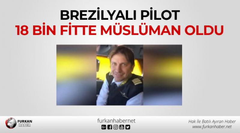 Brezilyalı pilot 18 bin fitte Müslüman oldu