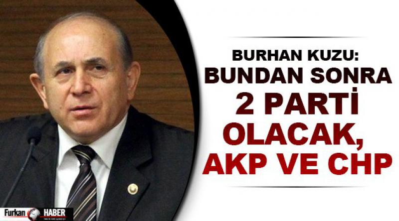 Burhan Kuzu: Bundan sonra 2 parti olacak, AKP ve CHP