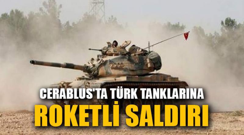 Cerablus'ta Türk tanklarına roketli saldırı