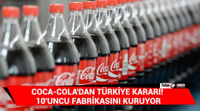 Coca-Cola'dan Türkiye kararı! 10&#39;uncu fabrikasını kuruyor