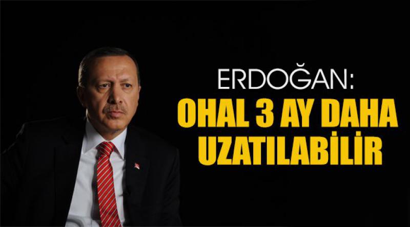 Cumhurbaşkanı Erdoğan: OHAL 3 ay daha uzatılabilir