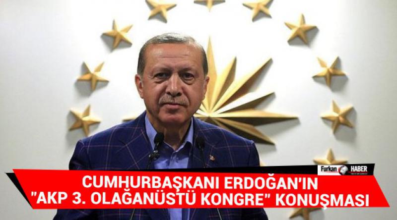 Cumhurbaşkanı Erdoğan'ın "AKP 3. Olağanüstü Kongre&quot; konuşması