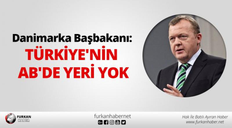Danimarka Başbakanı: Türkiye'nin AB&#39;de yeri yok