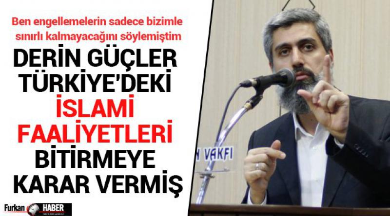 Derin güçler Türkiye’deki İslami faaliyetleri bitirmeye karar vermiş