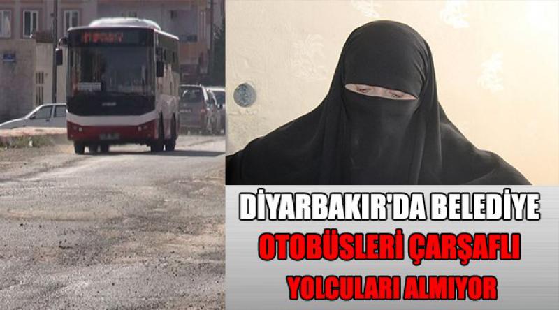 Diyarbakır'da belediye otobüsleri çarşaflı yolcuları almıyor