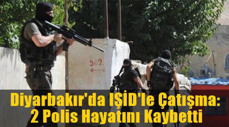 Diyarbakır'da IŞİD&#39;le çatışma: 2 polis hayatını kaybetti