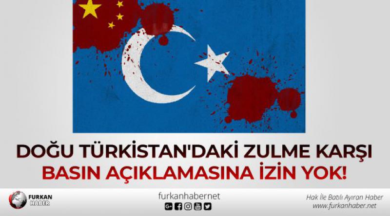 Doğu Türkistan'daki Zulme Karşı Basın Açıklamasına İzin Yok!