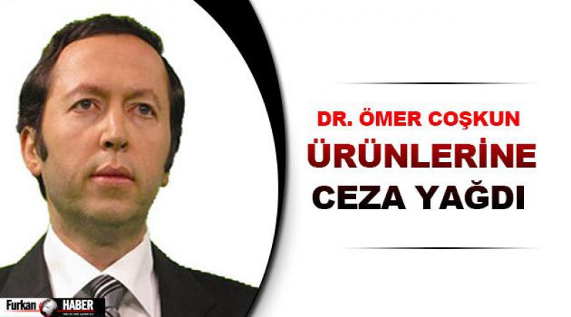 Dr. Ömer Coşkun ürünlerine ceza yağdı