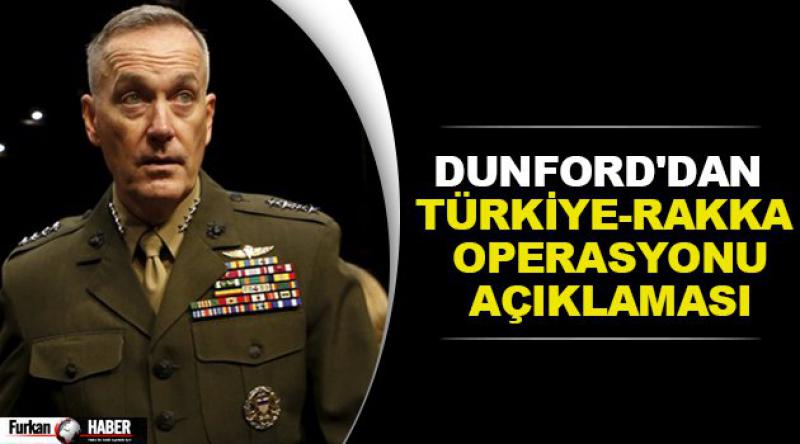 Dunford'dan Türkiye-Rakka operasyonu açıklaması