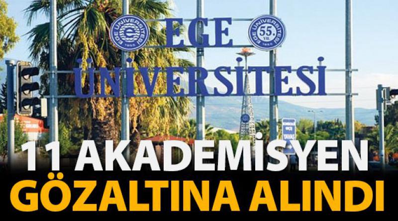 Ege Üniversitesi'nde 11 akademisyen gözaltına alındı