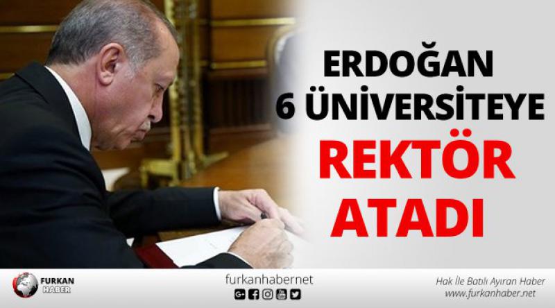 Erdoğan, 6 üniversiteye rektör atadı