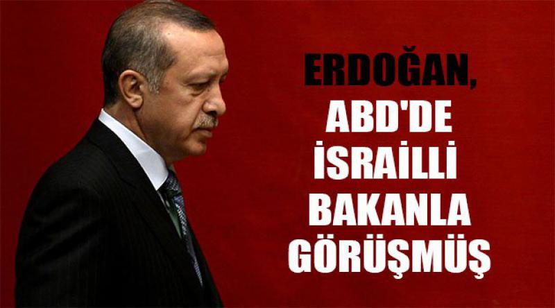 Erdoğan, ABD'de İsrailli Bakanla Görüşmüş