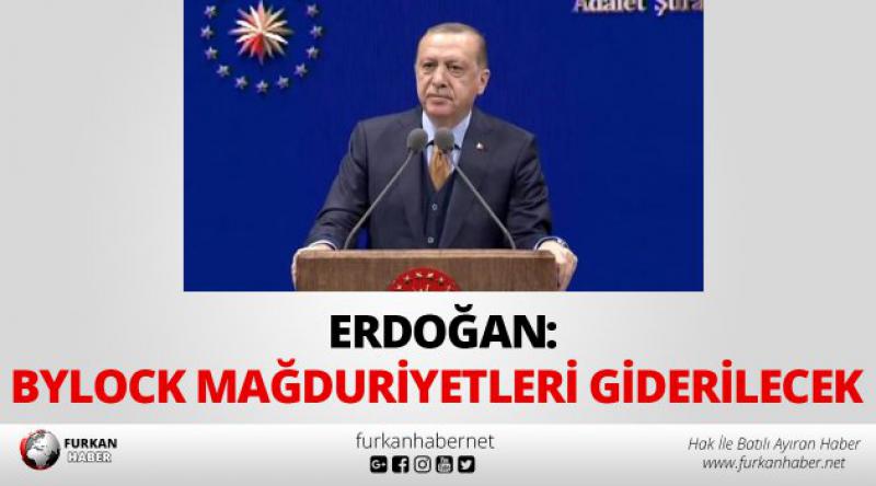 Erdoğan: Bylock mağduriyetleri giderilecek